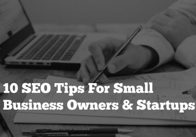 10 SEO Tips For Small Business Owners & Startups