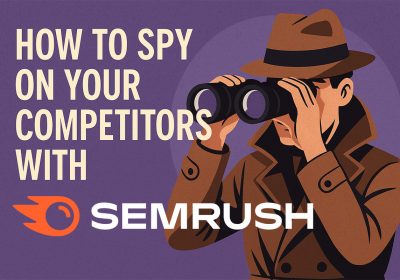 Spy On Your Competitors With Semrush