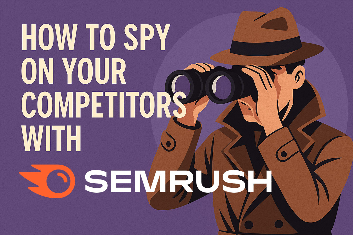 Spy On Your Competitors With Semrush